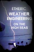 Etheric Weather Engineering on the High Seas