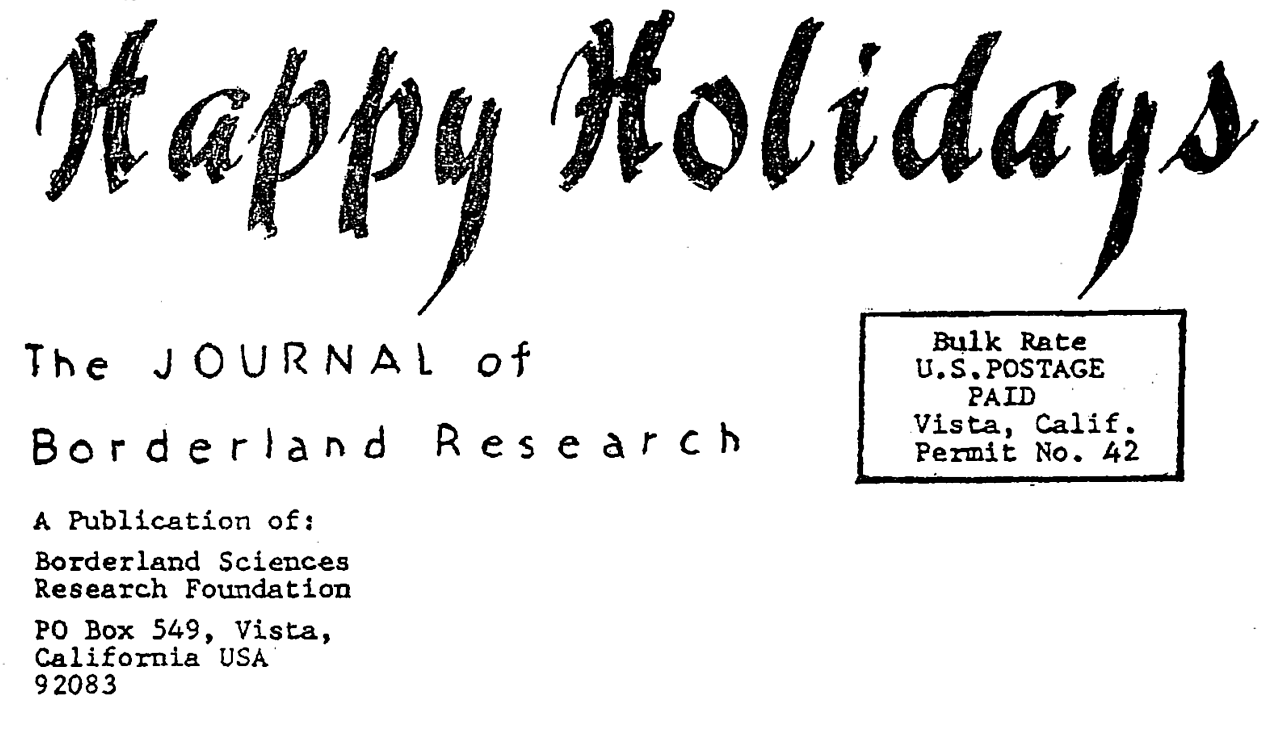 Happy Holidays - The JOURNAL of BORDERLAND RESEARCH, A Publication of: Borderland Sciences Research Foundation PO Box 549, Vista, California USA 92083 - Bulk Rate U.S. POSTAGE PAID, Vista, Calif. Permit No. 42