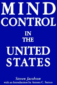 Mind Control in the United States by Steven Jacobson, with introduction by Antony C. Sutton